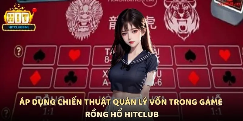Áp dụng chiến thuật quản lý vốn trong game Rồng Hổ Hitclub
