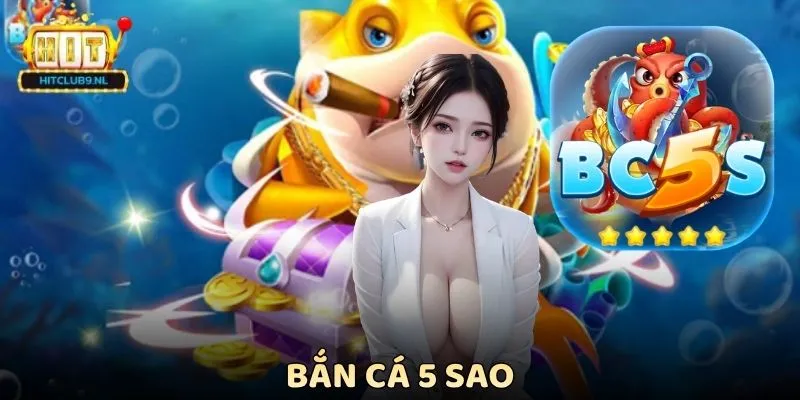 Bắn Cá 5 Sao Hitclub - Chinh Phục Đại Dương Thưởng Cực Đỉnh