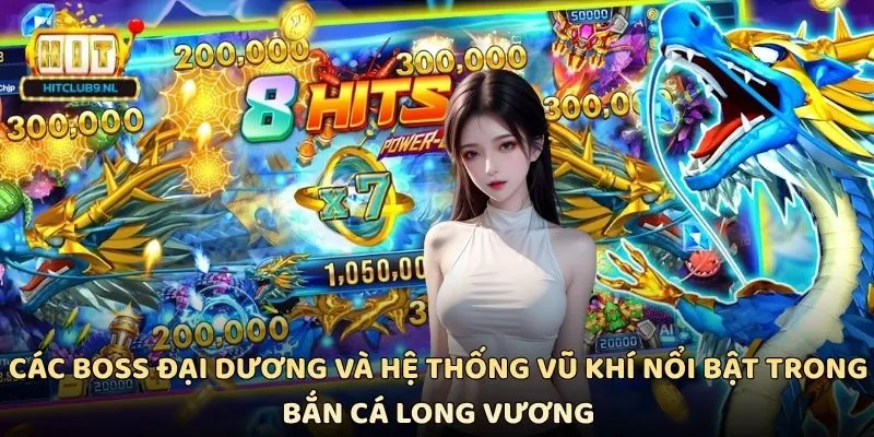 Các boss đại dương và hệ thống vũ khí nổi bật trong Bắn cá Long Vương