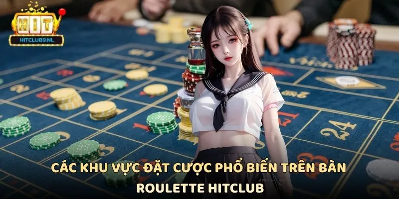 Các khu vực đặt cược phổ biến trên bàn Roulette Hitclub
