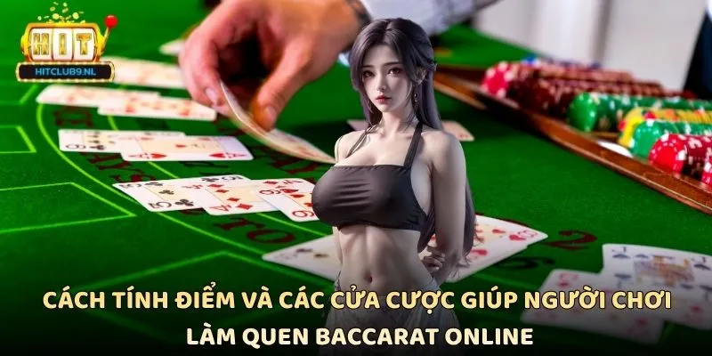 Cách tính điểm và các cửa cược giúp người chơi làm quen Baccarat online