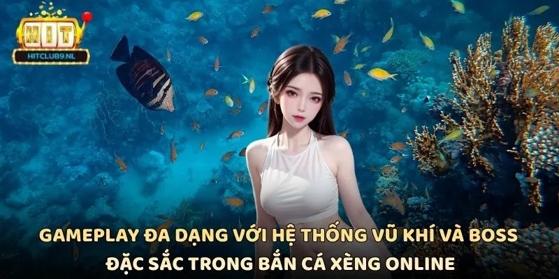 Gameplay đa dạng với hệ thống vũ khí và boss đặc sắc trong bắn cá xèng online