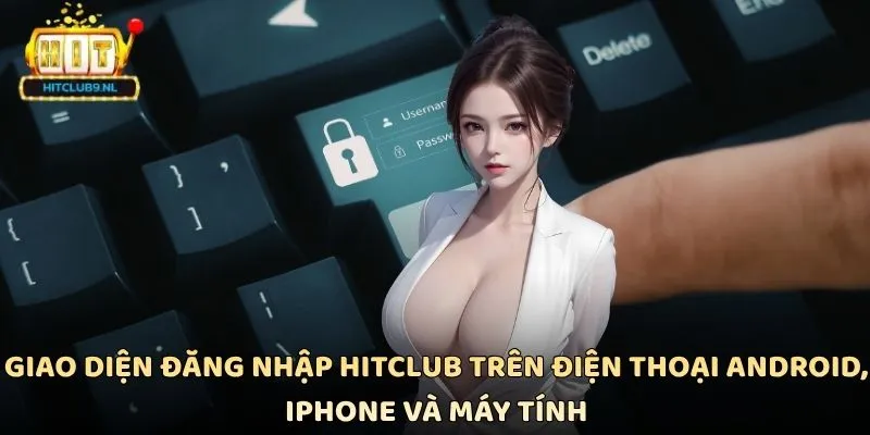 Giao diện đăng nhập Hitclub trên điện thoại Android, iPhone và máy tính