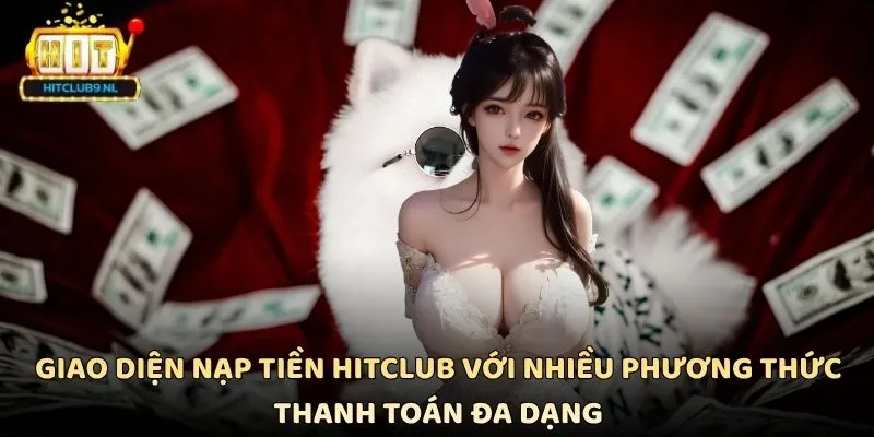 Giao diện nạp tiền Hitclub với nhiều phương thức thanh toán đa dạng