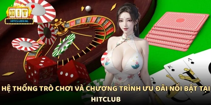 Hệ thống trò chơi và chương trình ưu đãi nổi bật tại Hitclub