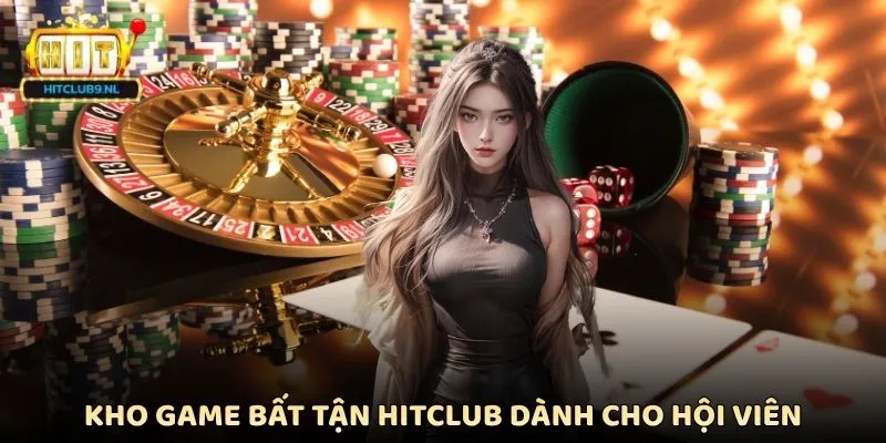 Kho game bất tận Hitclub dành cho hội viên