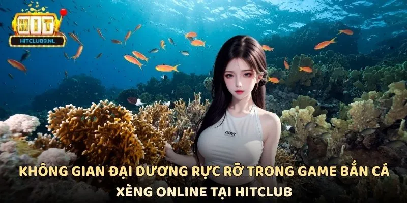 Không gian đại dương rực rỡ trong game bắn cá xèng online tại Hitclub
