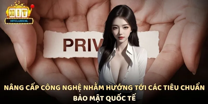 Nâng cấp công nghệ nhằm hướng tới các tiêu chuẩn bảo mật quốc tế