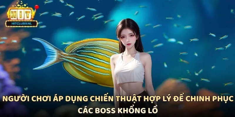 Người chơi áp dụng chiến thuật hợp lý để chinh phục các boss khổng lồ