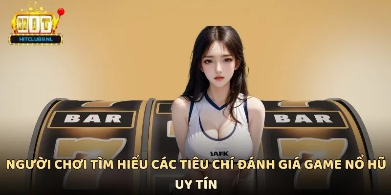 Người chơi tìm hiểu các tiêu chí đánh giá game nổ hũ uy tín