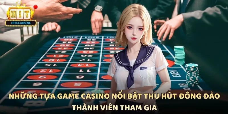 Những tựa game casino nổi bật thu hút đông đảo thành viên tham gia