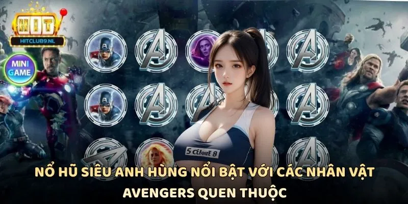 Nổ hũ Siêu Anh Hùng nổi bật với các nhân vật Avengers quen thuộc