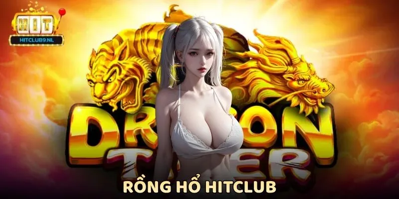 Rồng Hổ Hitclub - Đánh Bài Tốc Độ Cao Tỷ Lệ Thưởng Hấp Dẫn