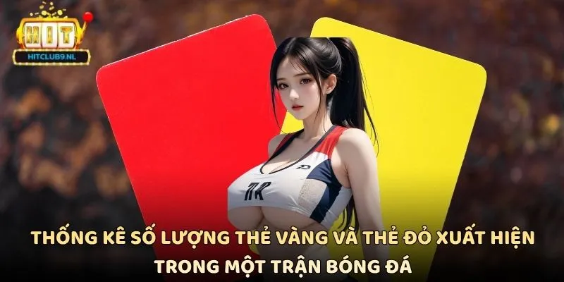 Thống kê số lượng thẻ vàng và thẻ đỏ xuất hiện trong một trận bóng đá