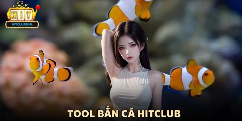 Tool Bắn Cá Hitclub - Sự Thật Đằng Sau Những Lời Quảng Cáo
