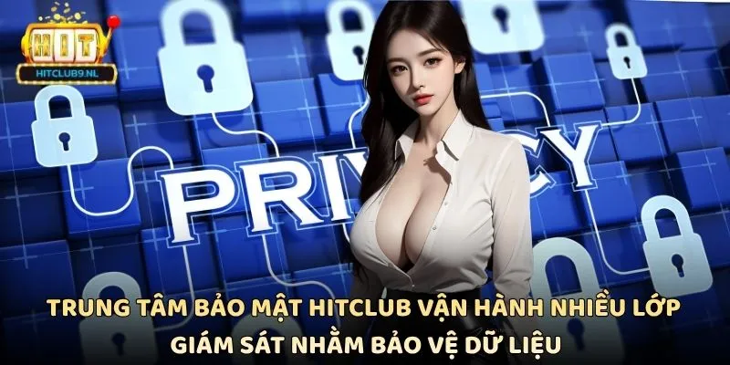 Trung tâm bảo mật Hitclub vận hành nhiều lớp giám sát nhằm bảo vệ dữ liệu